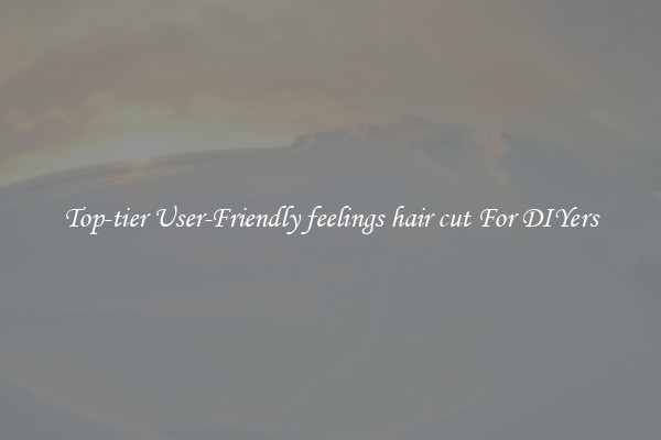 Top-tier User-Friendly feelings hair cut For DIYers