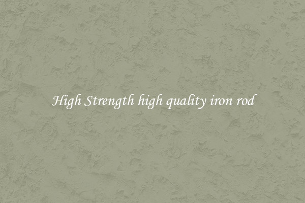 High Strength high quality iron rod