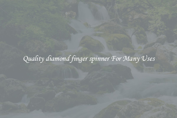 Quality diamond finger spinner For Many Uses