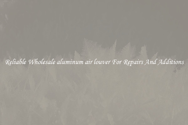 Reliable Wholesale aluminum air louver For Repairs And Additions