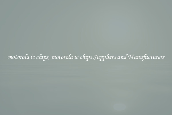 motorola ic chips, motorola ic chips Suppliers and Manufacturers