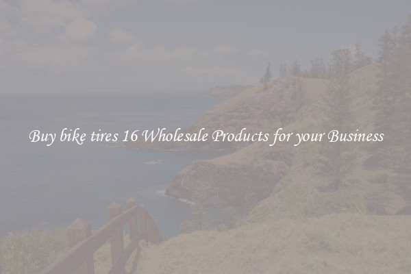Buy bike tires 16 Wholesale Products for your Business