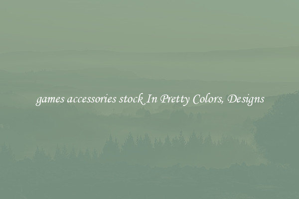 games accessories stock In Pretty Colors, Designs