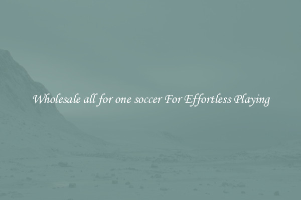 Wholesale all for one soccer For Effortless Playing
