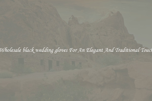 Wholesale black wedding gloves For An Elegant And Traditional Touch