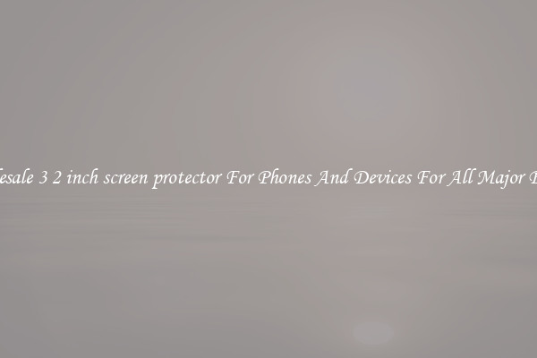 Wholesale 3 2 inch screen protector For Phones And Devices For All Major Brands