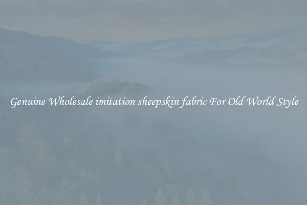 Genuine Wholesale imitation sheepskin fabric For Old World Style