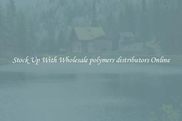 Stock Up With Wholesale polymers distributors Online