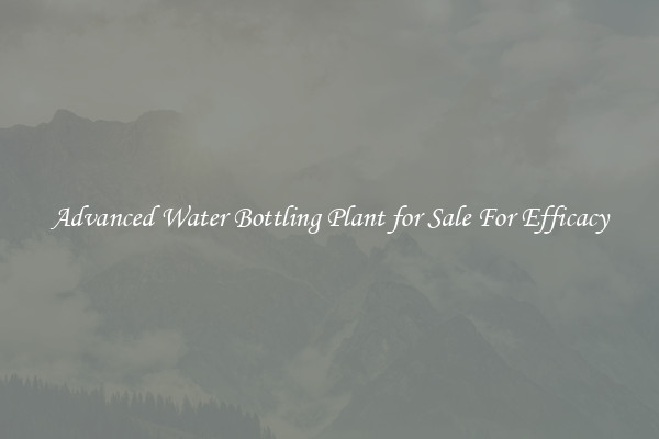 Advanced Water Bottling Plant for Sale For Efficacy