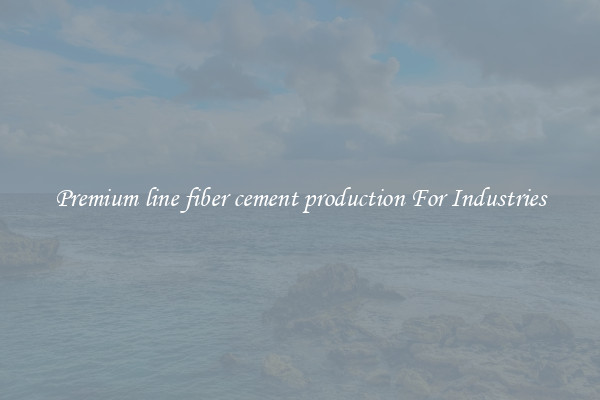 Premium line fiber cement production For Industries