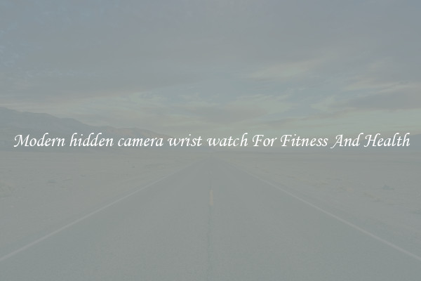 Modern hidden camera wrist watch For Fitness And Health