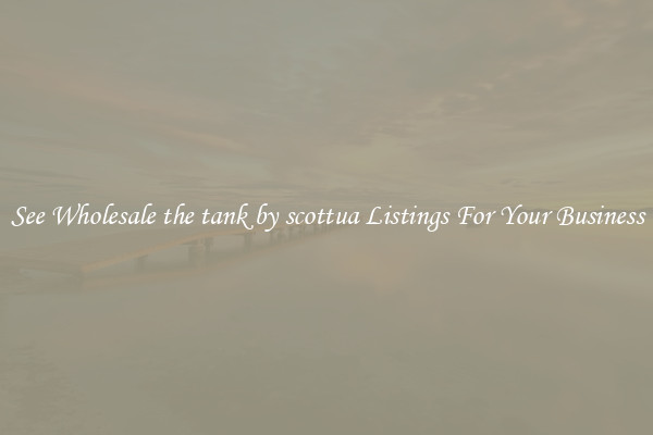 See Wholesale the tank by scottua Listings For Your Business