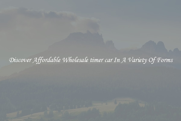 Discover Affordable Wholesale timer car In A Variety Of Forms