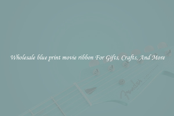 Wholesale blue print movie ribbon For Gifts, Crafts, And More
