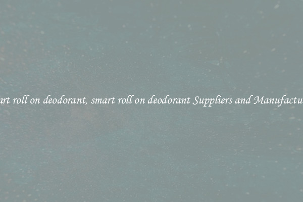 smart roll on deodorant, smart roll on deodorant Suppliers and Manufacturers