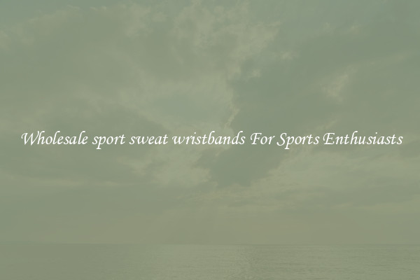 Wholesale sport sweat wristbands For Sports Enthusiasts