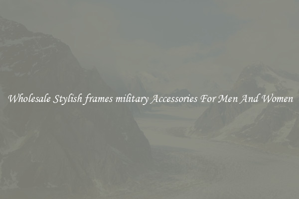 Wholesale Stylish frames military Accessories For Men And Women