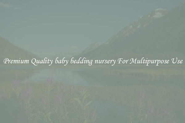 Premium Quality baby bedding nursery For Multipurpose Use