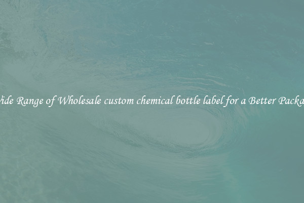 A Wide Range of Wholesale custom chemical bottle label for a Better Packaging 