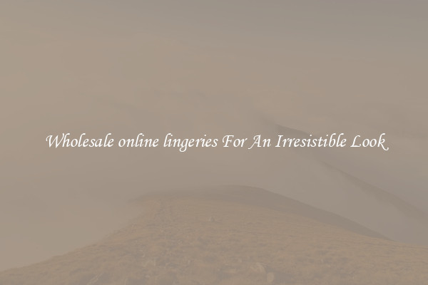 Wholesale online lingeries For An Irresistible Look