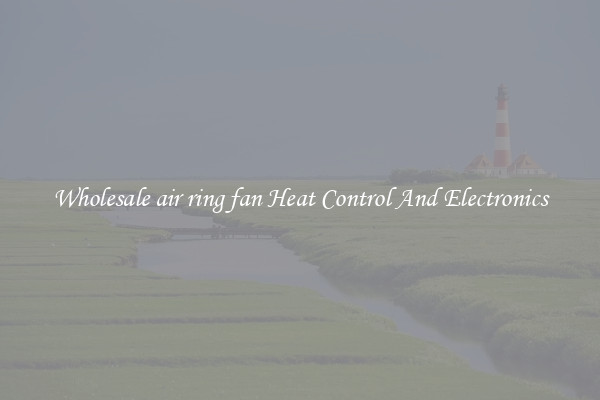 Wholesale air ring fan Heat Control And Electronics