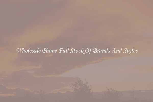 Wholesale Phone Full Stock Of Brands And Styles