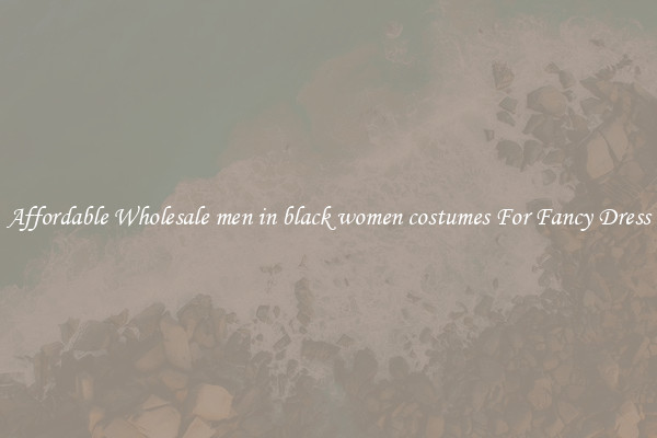 Affordable Wholesale men in black women costumes For Fancy Dress