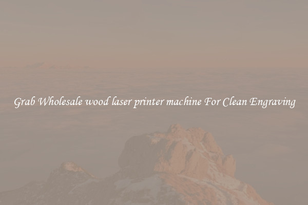 Grab Wholesale wood laser printer machine For Clean Engraving