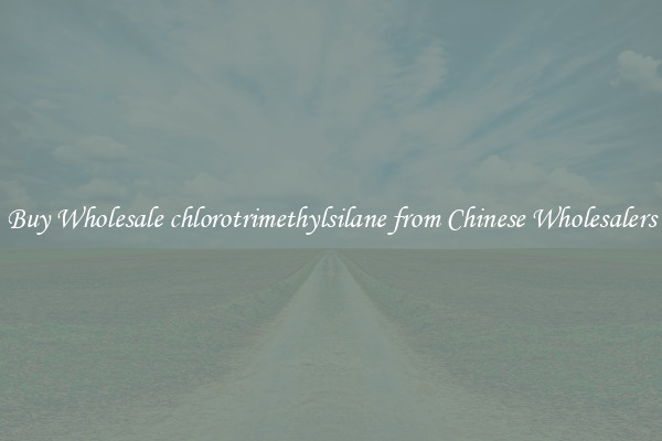 Buy Wholesale chlorotrimethylsilane from Chinese Wholesalers
