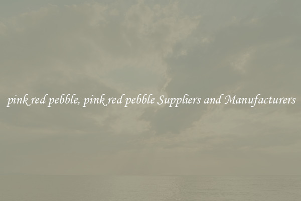 pink red pebble, pink red pebble Suppliers and Manufacturers
