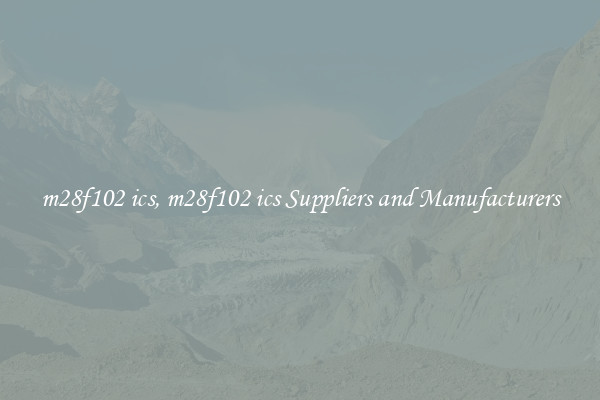 m28f102 ics, m28f102 ics Suppliers and Manufacturers
