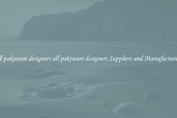 all pakistani designers all pakistani designers Suppliers and Manufacturers