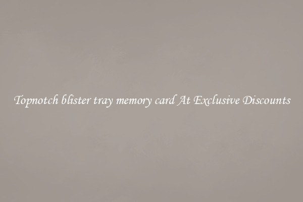 Topnotch blister tray memory card At Exclusive Discounts