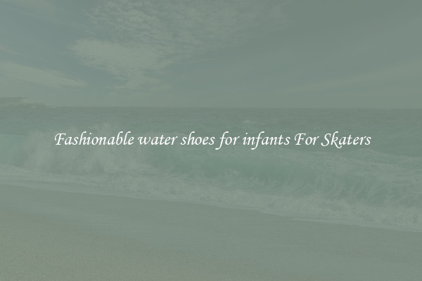 Fashionable water shoes for infants For Skaters