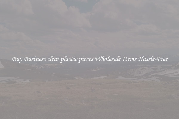 Buy Business clear plastic pieces Wholesale Items Hassle-Free