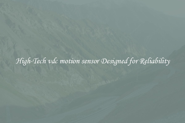 High-Tech vdc motion sensor Designed for Reliability