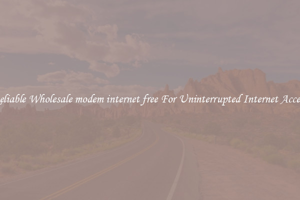 Reliable Wholesale modem internet free For Uninterrupted Internet Access