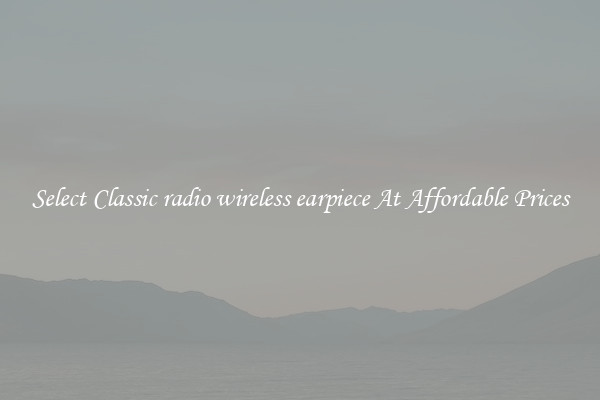 Select Classic radio wireless earpiece At Affordable Prices