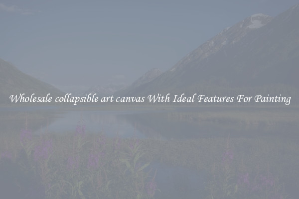 Wholesale collapsible art canvas With Ideal Features For Painting