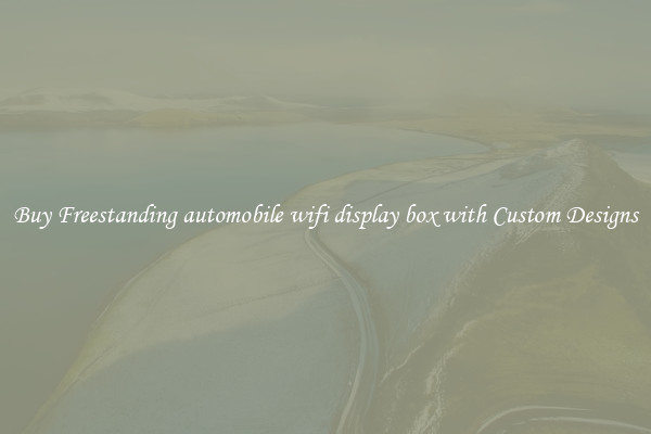 Buy Freestanding automobile wifi display box with Custom Designs