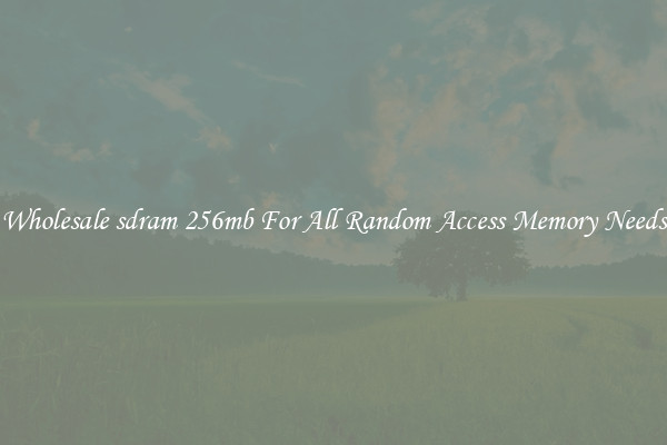 Wholesale sdram 256mb For All Random Access Memory Needs