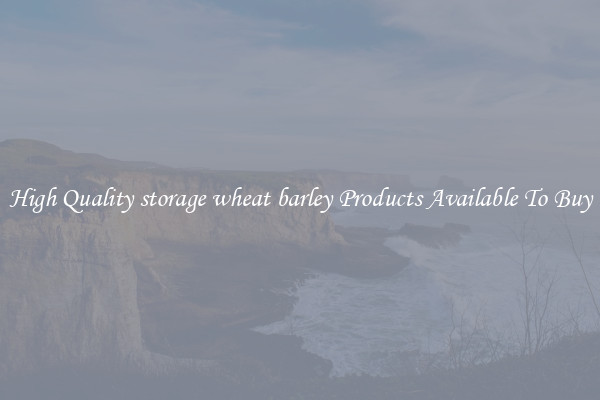 High Quality storage wheat barley Products Available To Buy