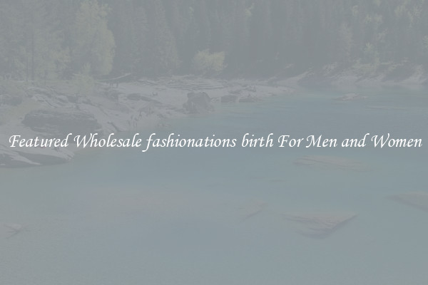 Featured Wholesale fashionations birth For Men and Women
