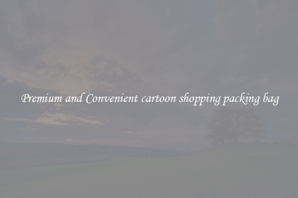Premium and Convenient cartoon shopping packing bag