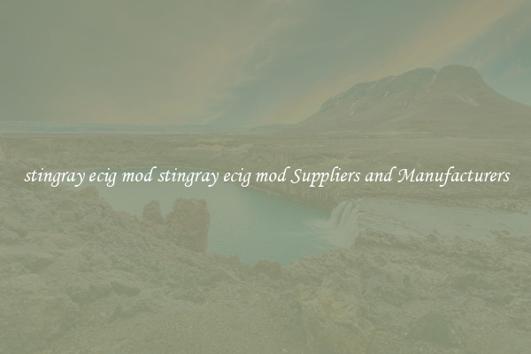 stingray ecig mod stingray ecig mod Suppliers and Manufacturers