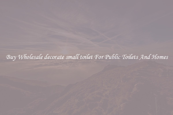 Buy Wholesale decorate small toilet For Public Toilets And Homes