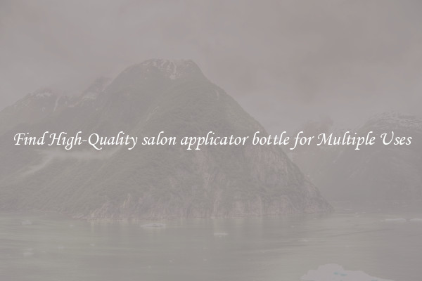 Find High-Quality salon applicator bottle for Multiple Uses