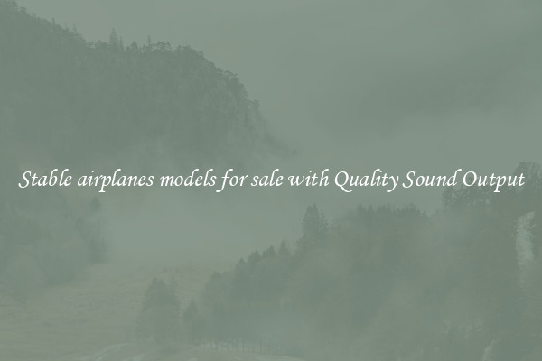 Stable airplanes models for sale with Quality Sound Output