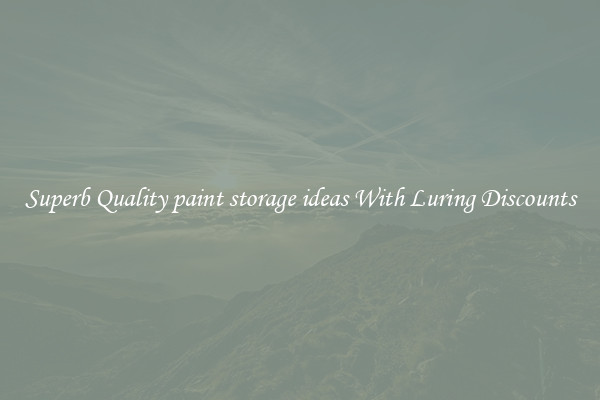 Superb Quality paint storage ideas With Luring Discounts