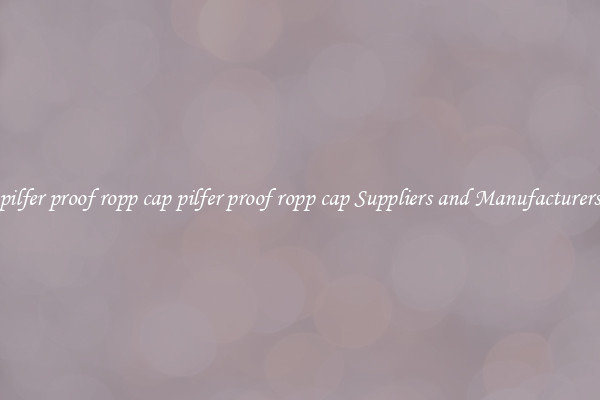 pilfer proof ropp cap pilfer proof ropp cap Suppliers and Manufacturers